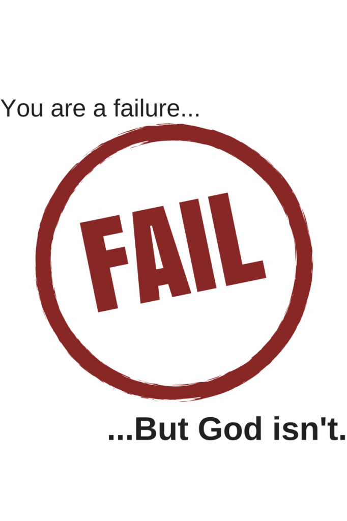 You are a failure. But God isn't. 